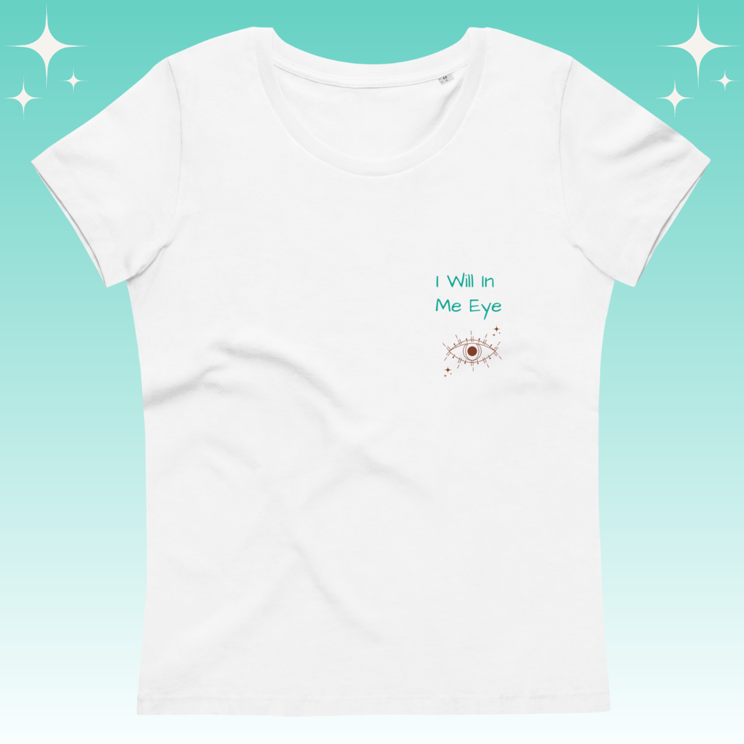 "I Will in Me Eye" Dopamine Dressing Women's fit t-shirt white flat lay